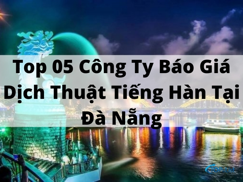 Top 05 Công Ty Báo Giá Dịch Thuật Tiếng Hàn Tại Đà Nẵng
