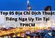Top 05 Địa Chỉ Dịch Thuật Tiếng Nga Uy Tín Tại TPHCM