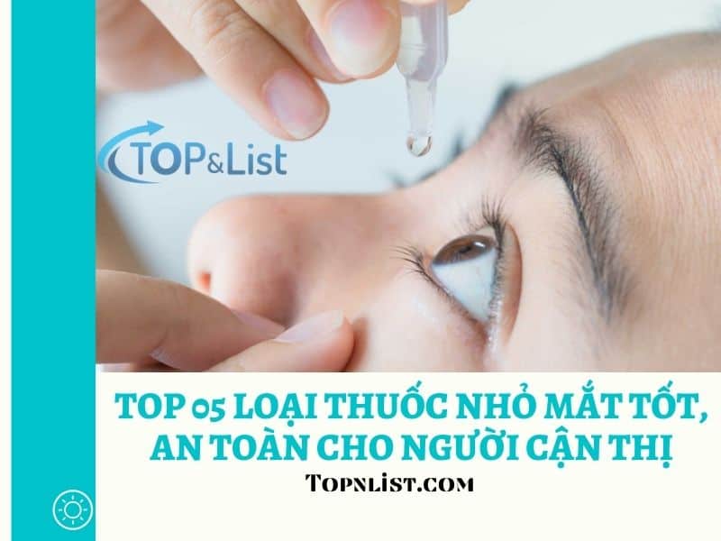Top 05 Loại Thuốc Nhỏ Mắt Tốt, An Toàn Cho Người Cận Thị
