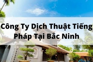 Top 9 Dịch Vụ Dịch Thuật Tiếng Pháp Tại Bắc Ninh