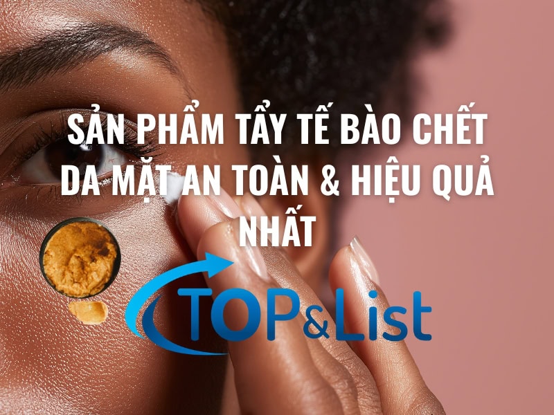 Top 10 Sản Phẩm Tẩy Tế Bào Chết Da Mặt An Toàn & Hiệu Quả Nhất - Top 10 Sản Phẩm Tẩy Tế Bào Chết Da Mặt An Toàn & Hiệu Quả Nhất Top 10 Sản Phẩm Tẩy Tế Bào Chết Da Mặt An Toàn & Hiệu Quả Nhất