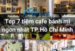 Top 7 tiệm cafe bánh mì ngon nhất TP.Hồ Chí Minh