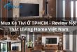 Review Mua Kệ Tivi Ở TPHCM - Review Nội Thất Living Home Việt Nam